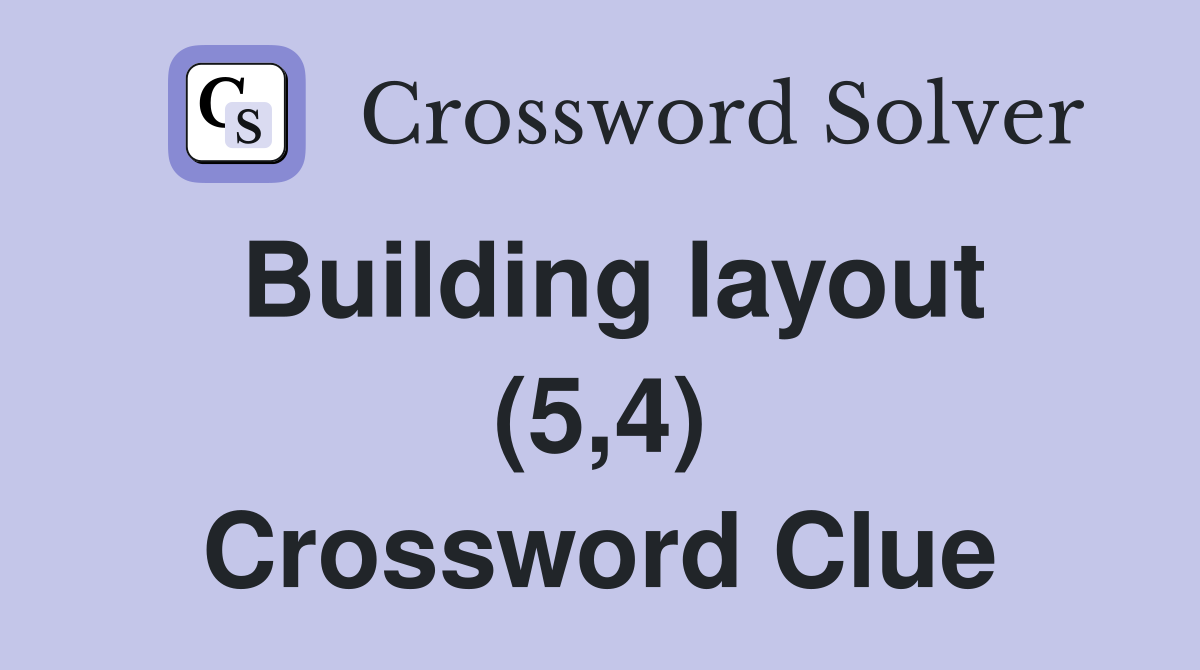 Building layout (5,4) Crossword Clue