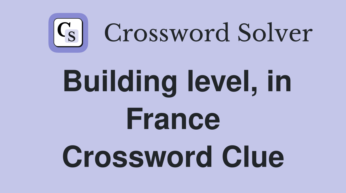 Building level, in France Crossword Clue