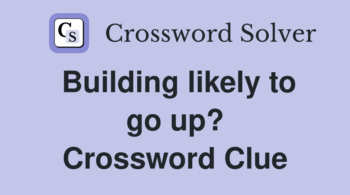 Building likely to go up? Crossword Clue