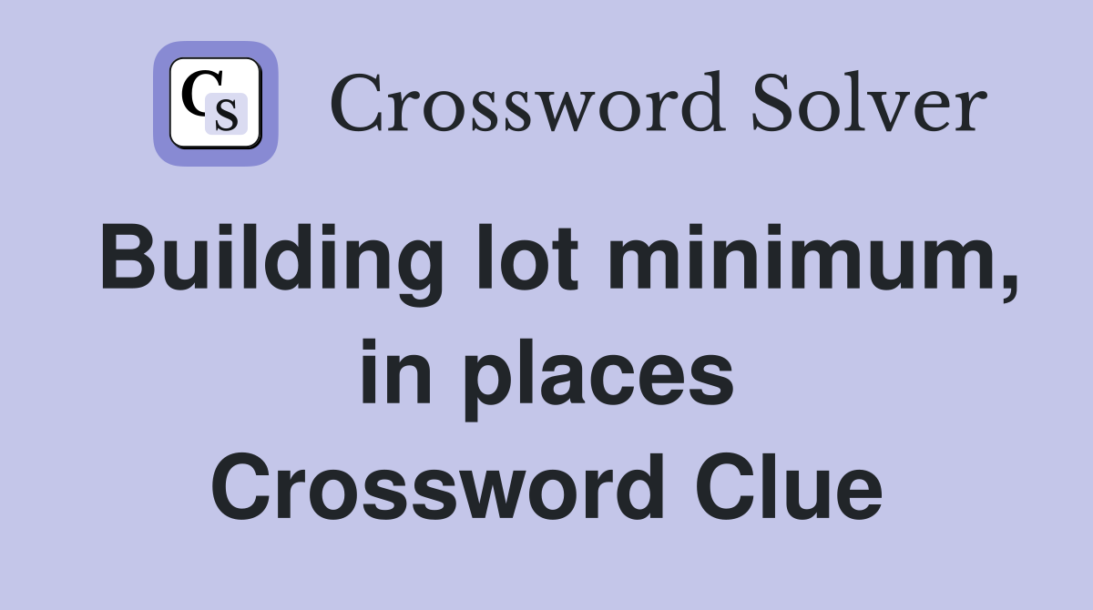 Building lot minimum, in places Crossword Clue