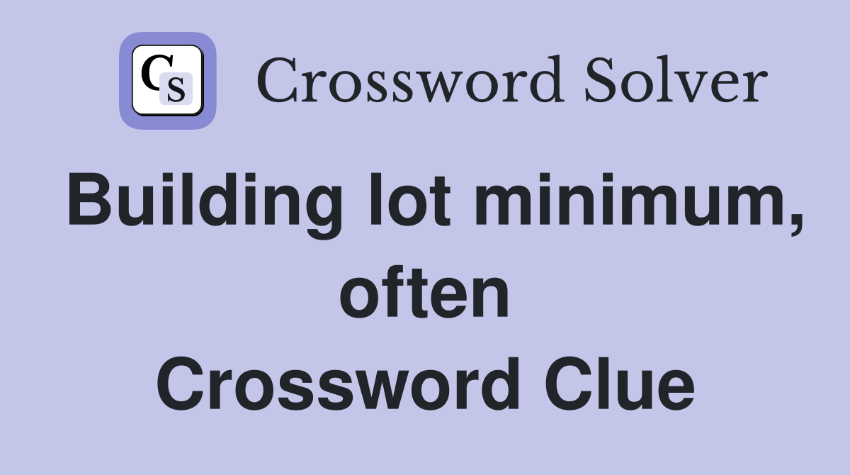 Building lot minimum, often Crossword Clue