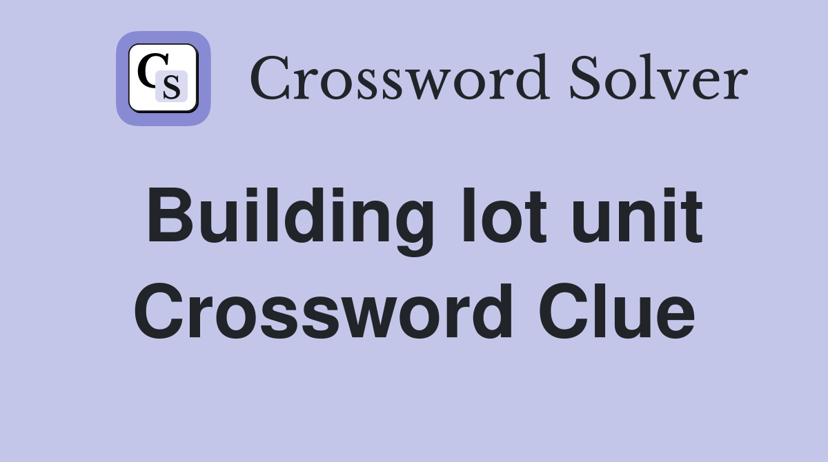 Building lot unit Crossword Clue
