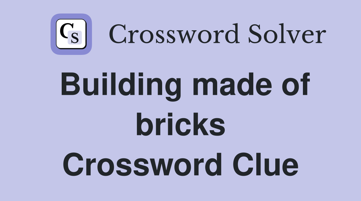 Building made of bricks Crossword Clue