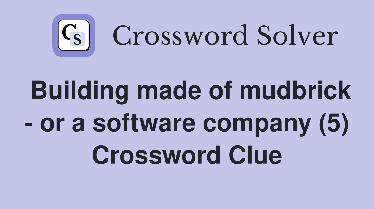 Building made of mudbrick - or a software company (5) Crossword Clue