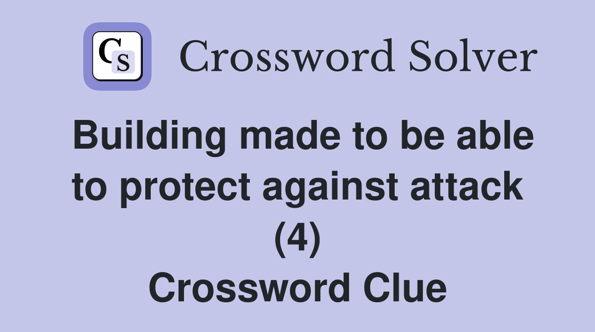 Building made to be able to protect against attack (4) Crossword Clue