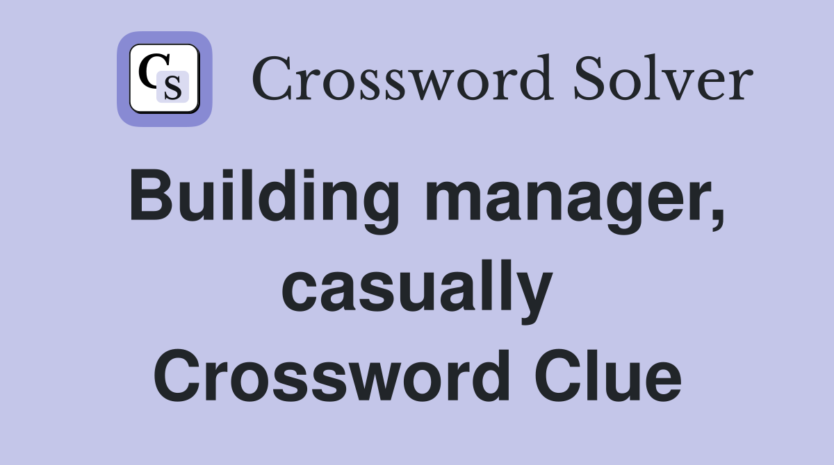 Building manager, casually Crossword Clue