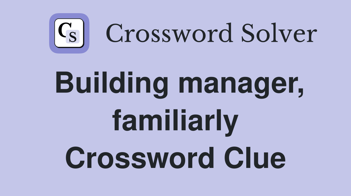 Building manager, familiarly Crossword Clue