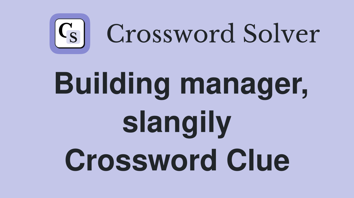 Building manager, slangily Crossword Clue