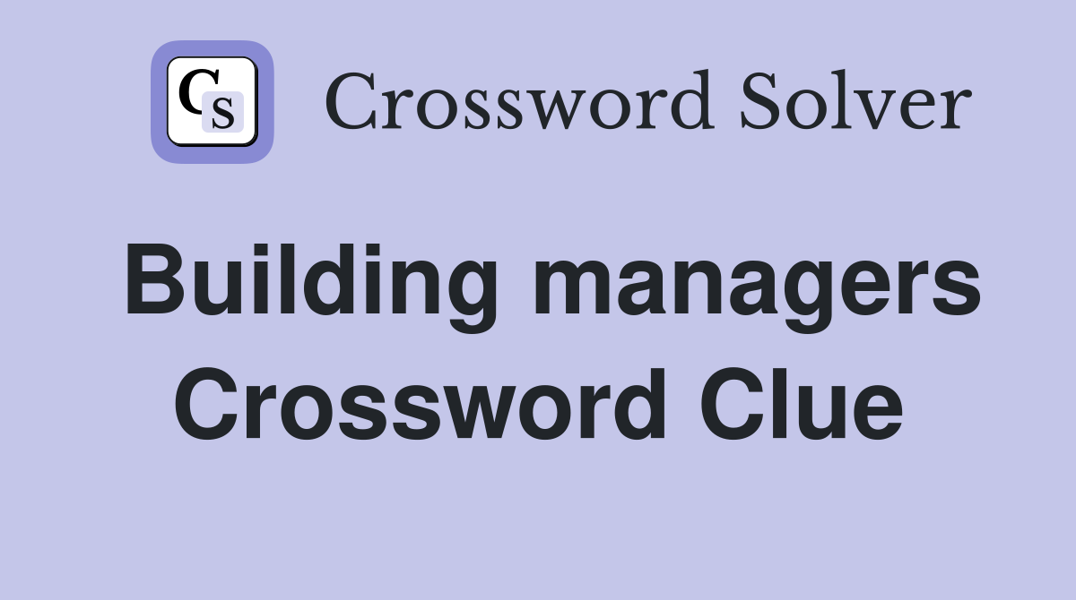 Building managers Crossword Clue