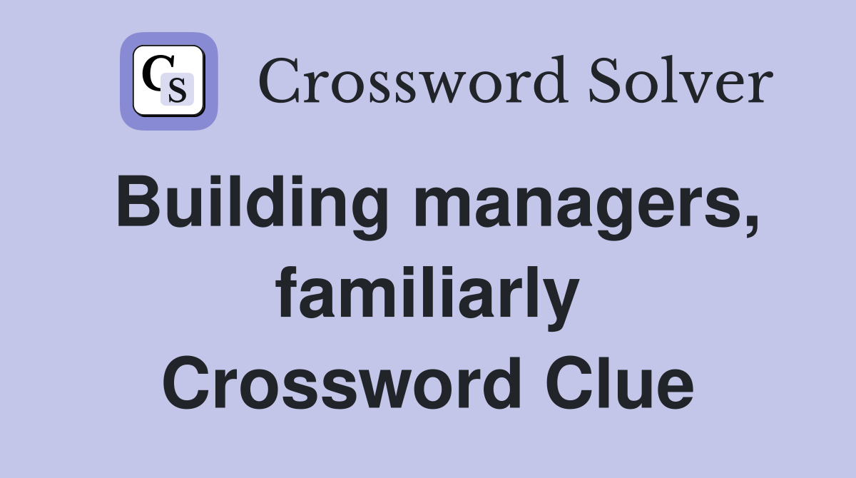 Building managers, familiarly Crossword Clue