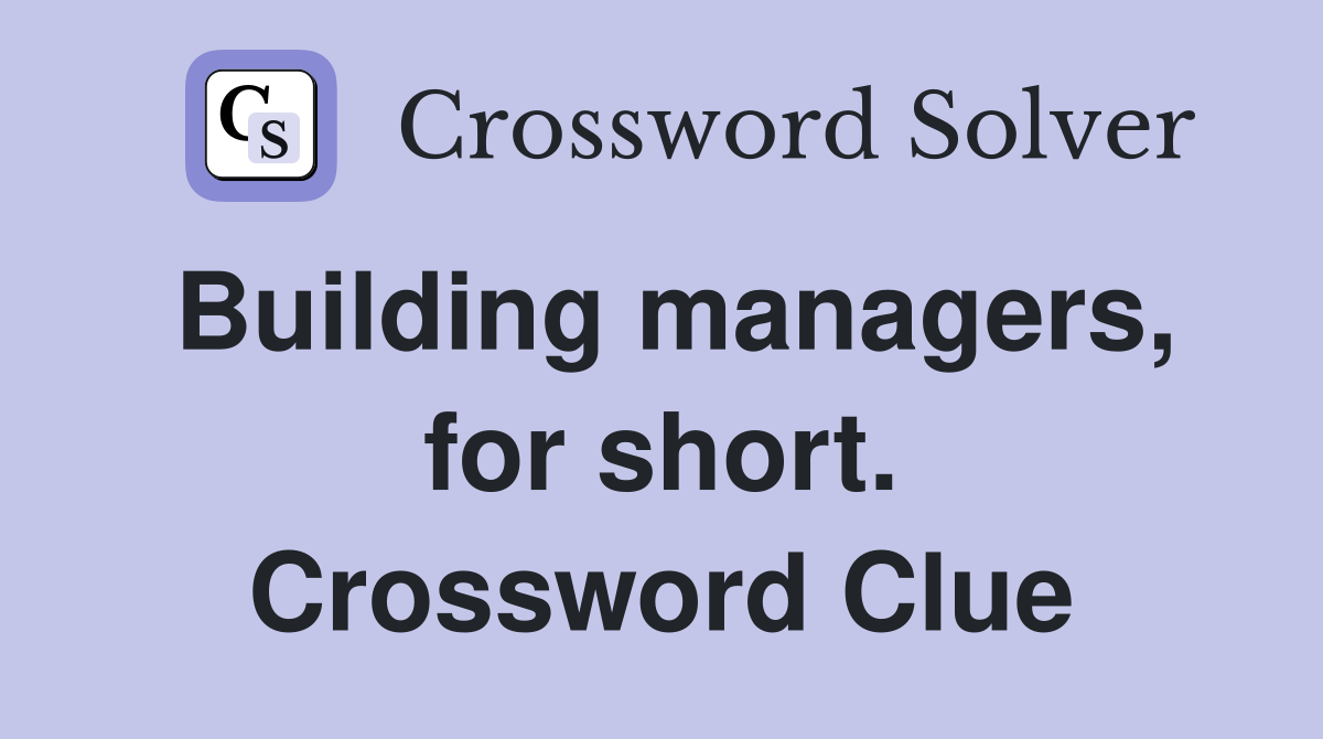 Building managers, for short. Crossword Clue