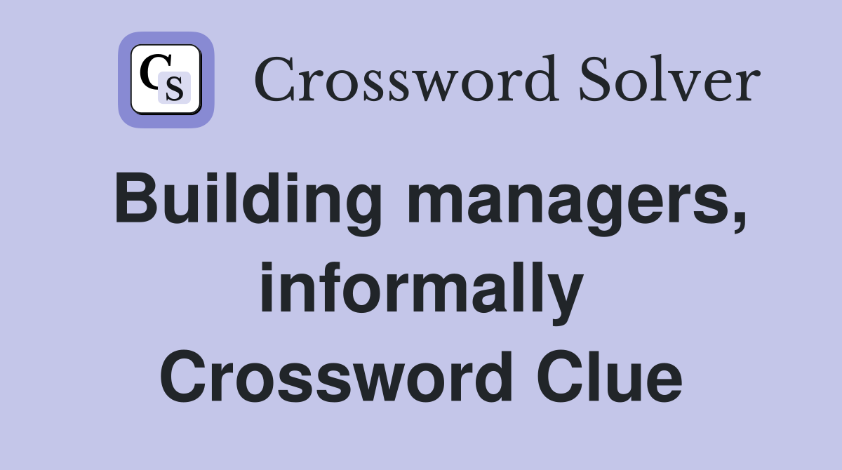 Building managers, informally Crossword Clue
