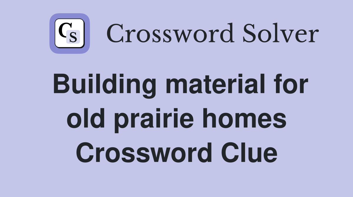 Building material for old prairie homes Crossword Clue