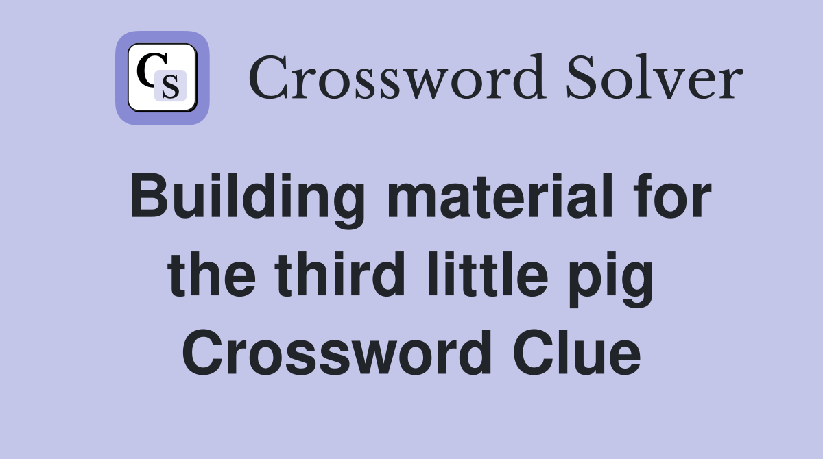 Building material for the third little pig Crossword Clue