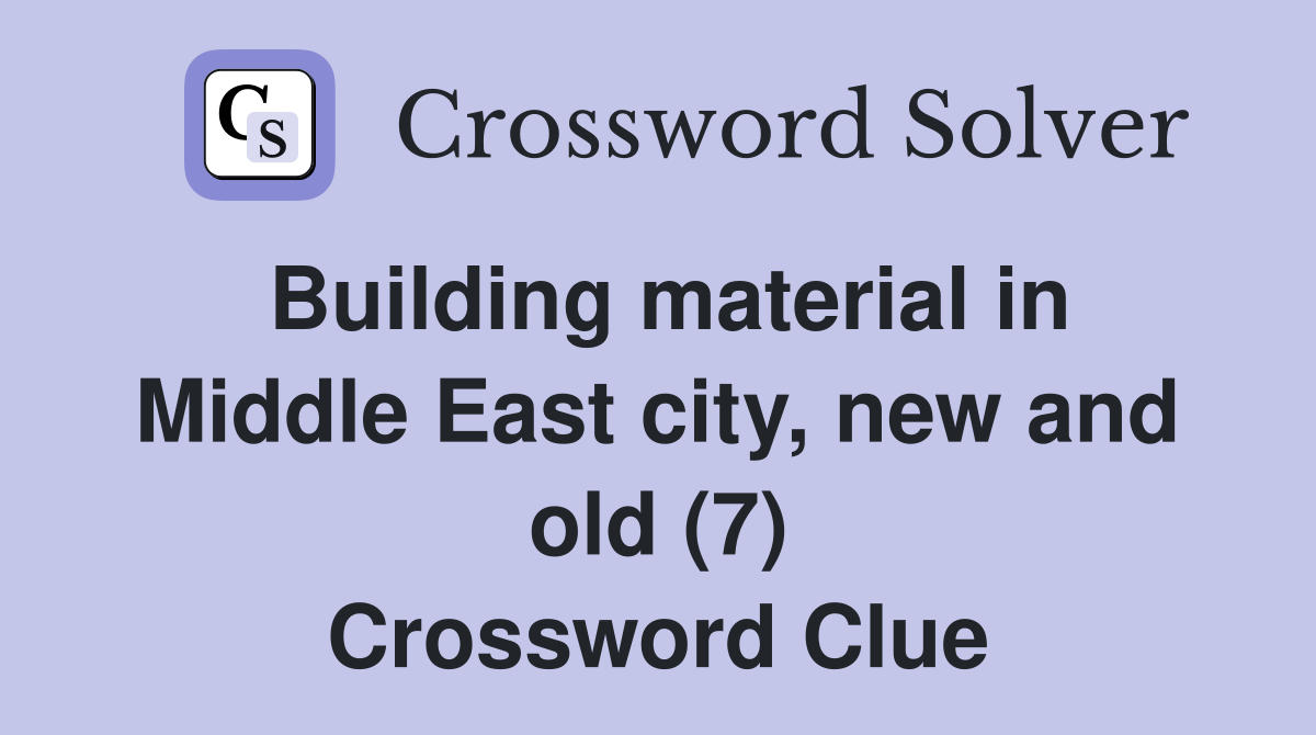 Building material in Middle East city, new and old (7) Crossword Clue