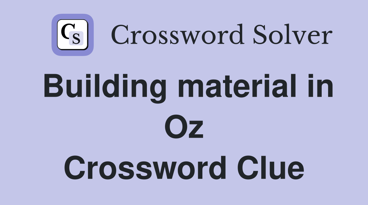 Building material in Oz Crossword Clue