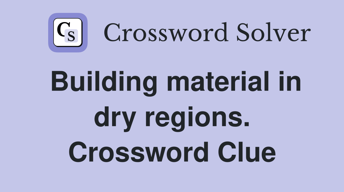 Building material in dry regions. Crossword Clue