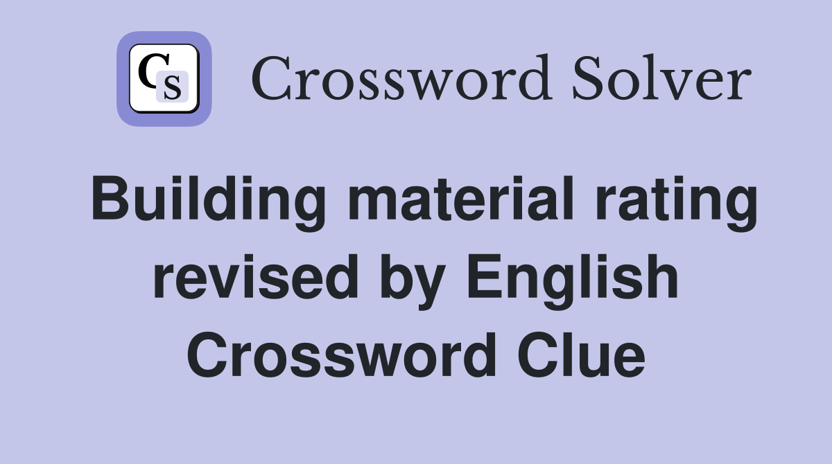 Building material rating revised by English Crossword Clue