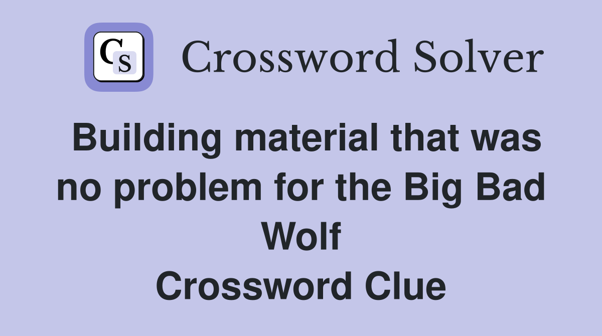 Building material that was no problem for the Big Bad Wolf Crossword Clue