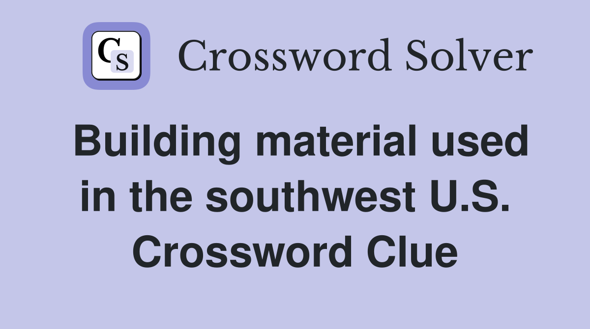 Building material used in the southwest U.S. Crossword Clue