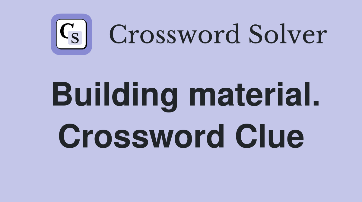 Building material. Crossword Clue