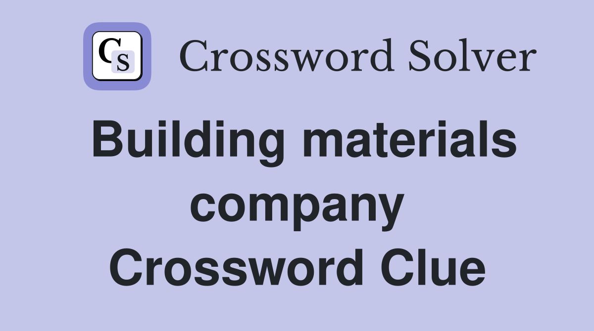 Building materials company Crossword Clue