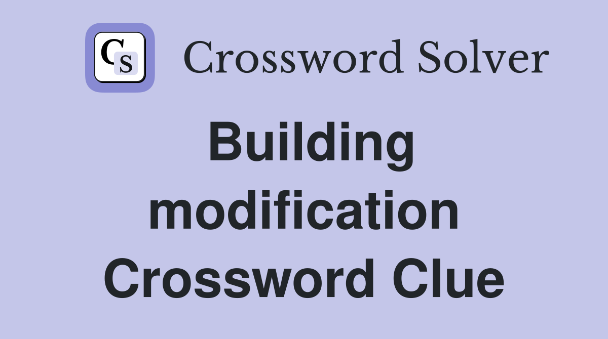 Building modification Crossword Clue
