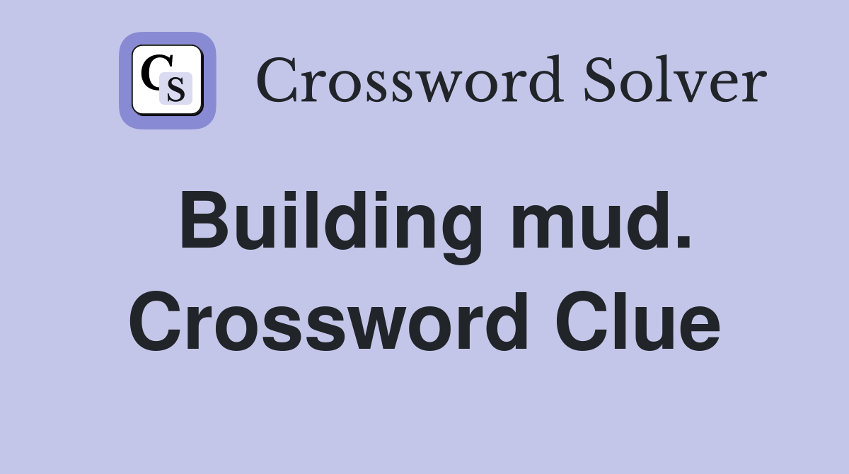 Building mud. Crossword Clue