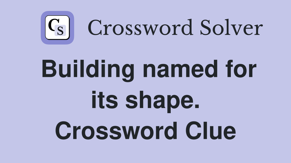 Building named for its shape. Crossword Clue
