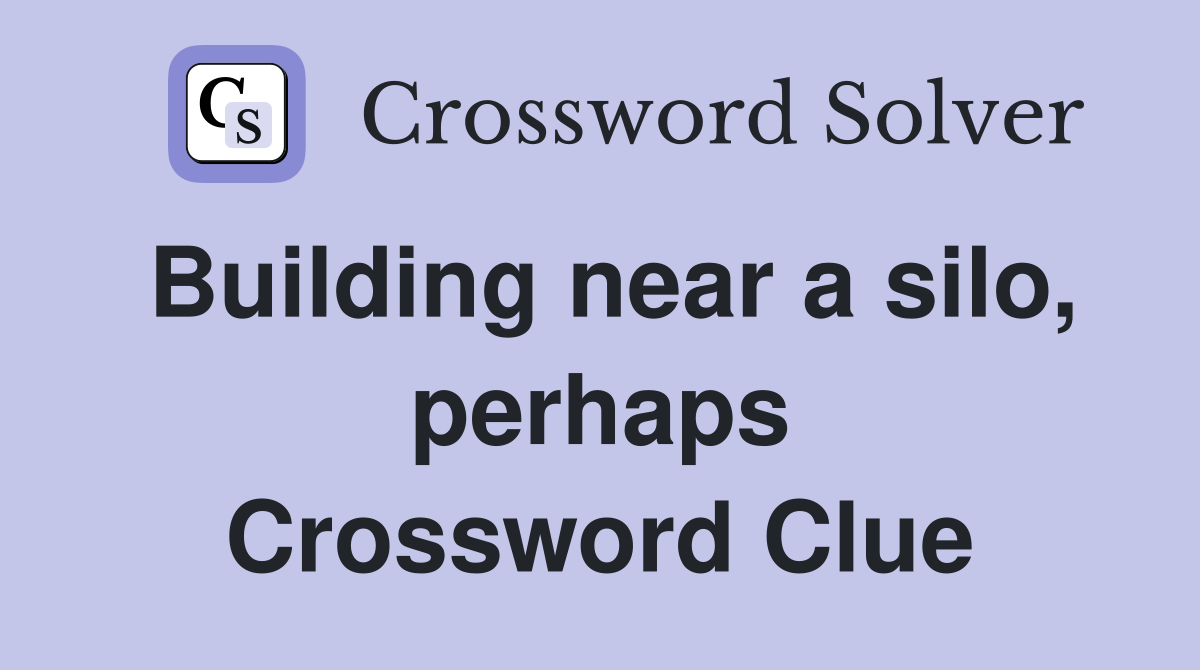 Building near a silo, perhaps Crossword Clue