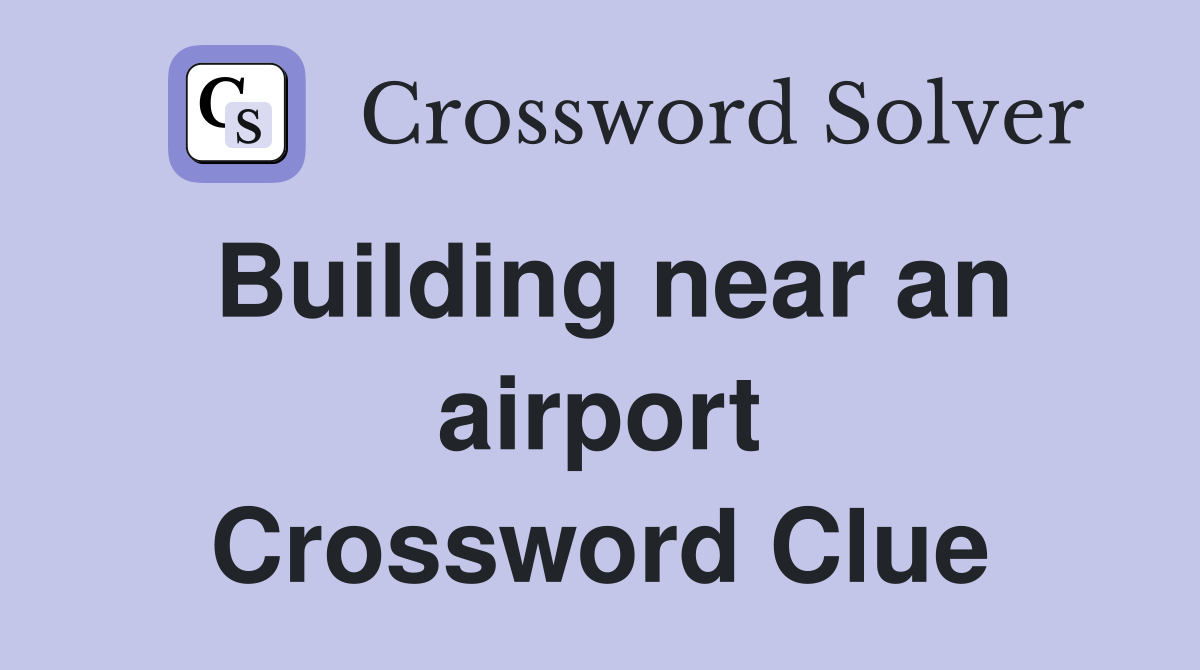 Building near an airport Crossword Clue