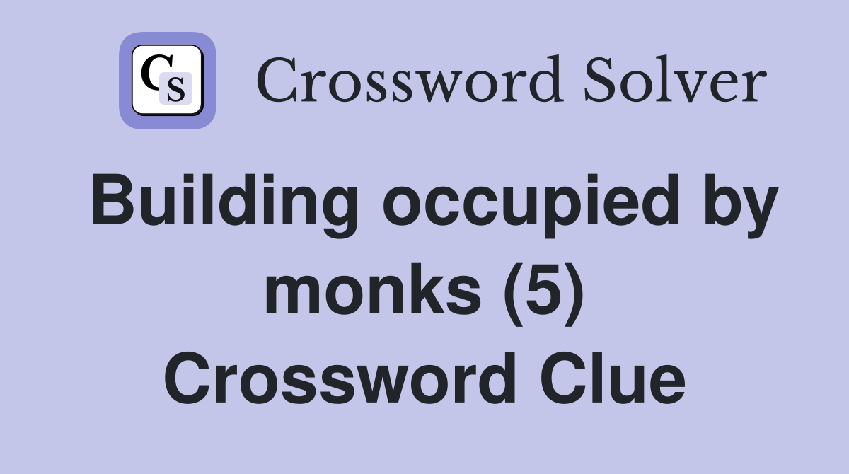 Building occupied by monks (5) Crossword Clue