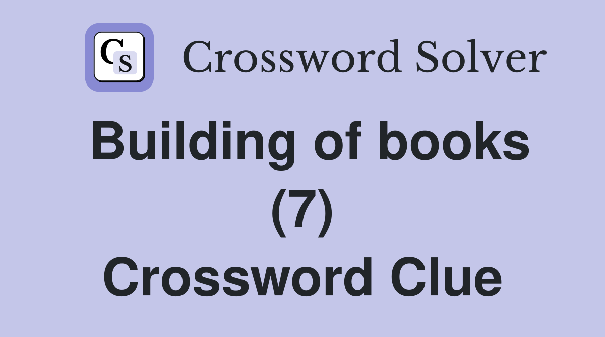 Building of books (7) Crossword Clue