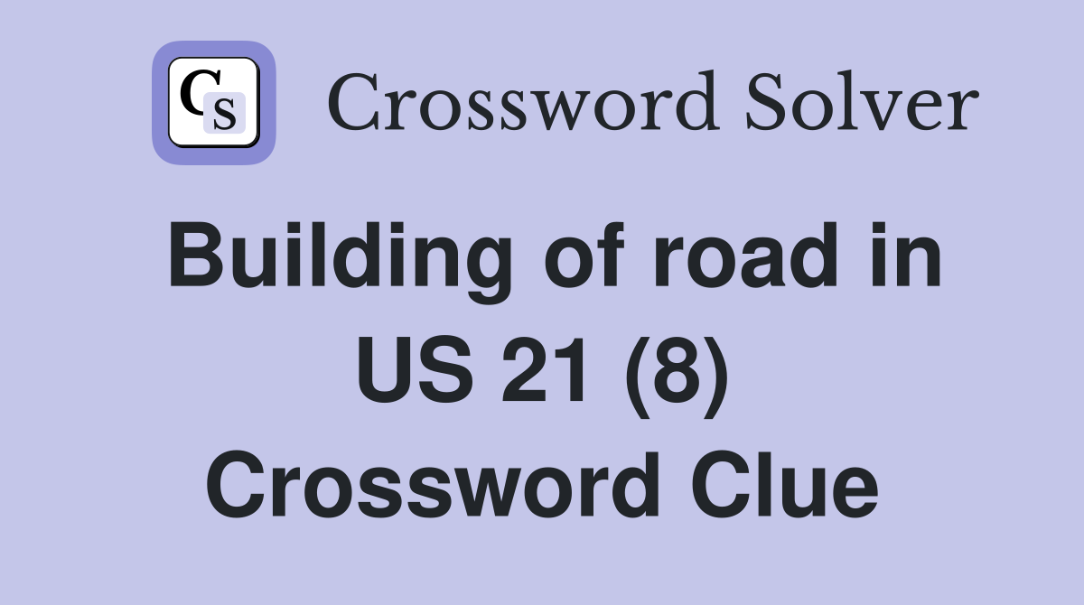 Building of road in US 21 (8) Crossword Clue