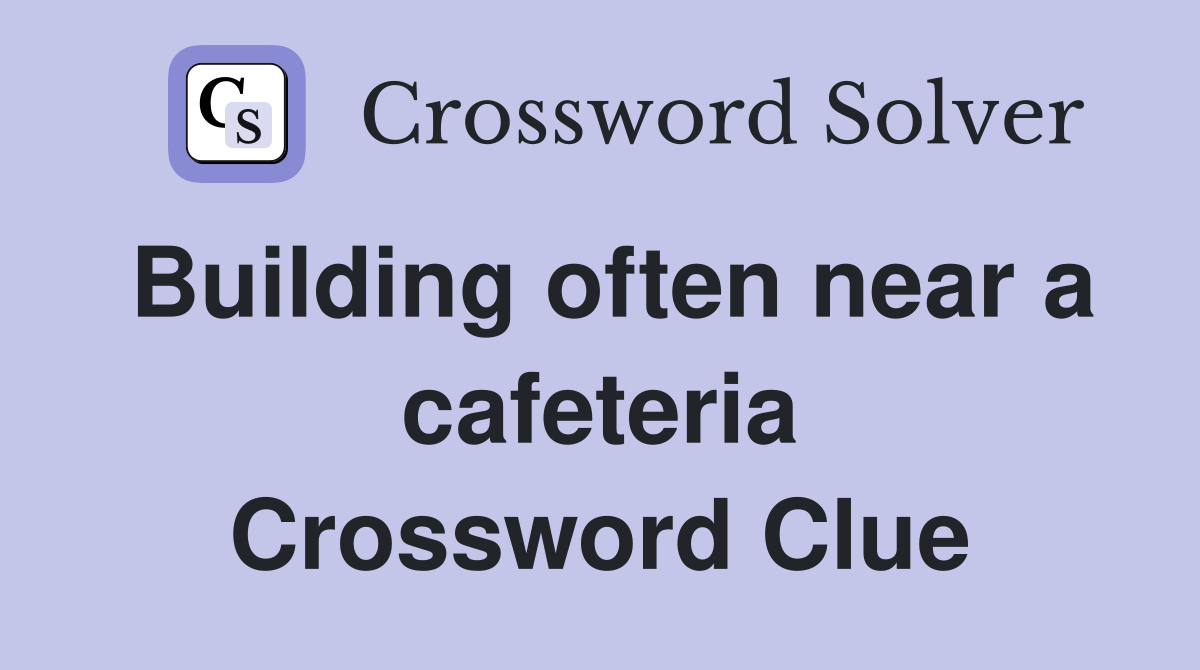 Building often near a cafeteria Crossword Clue