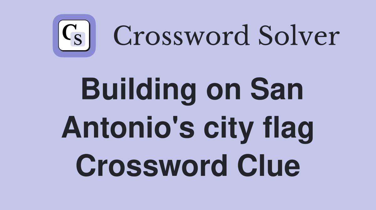 Building on San Antonio's city flag Crossword Clue