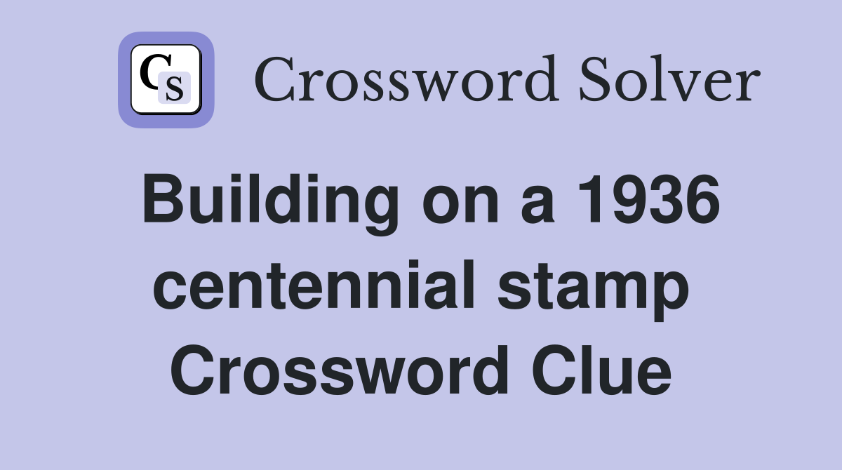 Building on a 1936 centennial stamp Crossword Clue