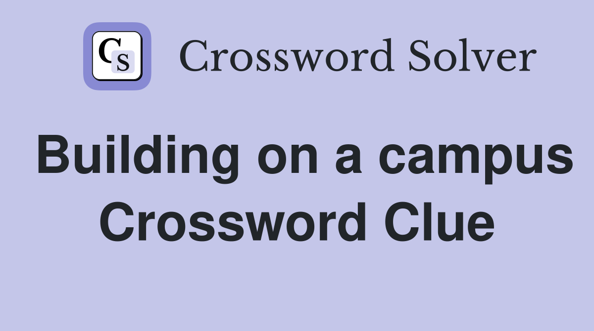 Building on a campus Crossword Clue