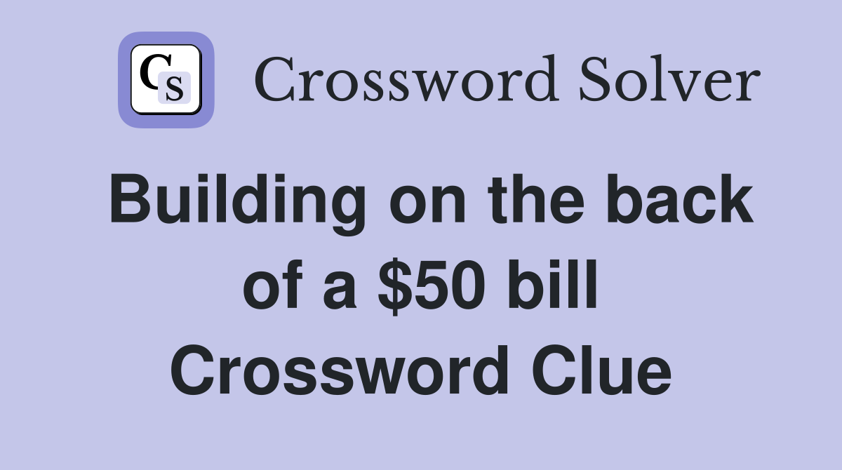 Building on the back of a $50 bill Crossword Clue
