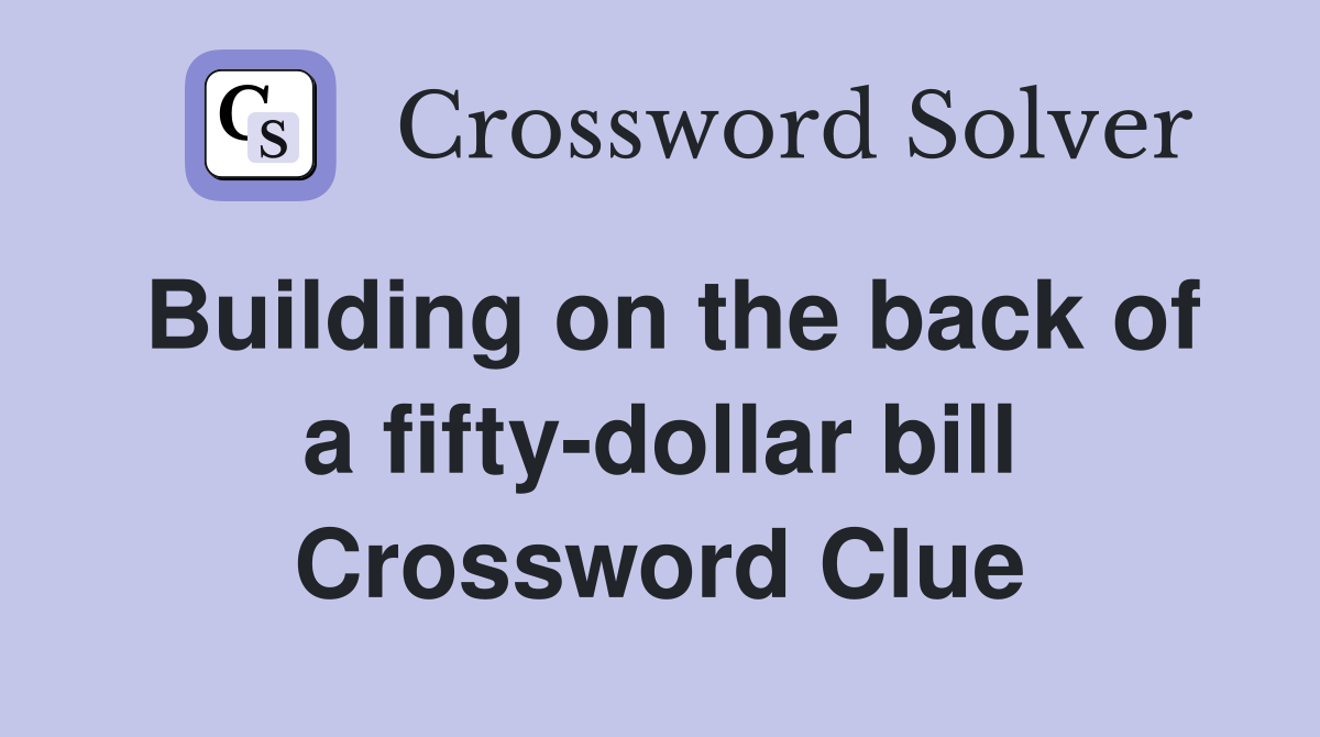 Building on the back of a fifty-dollar bill Crossword Clue