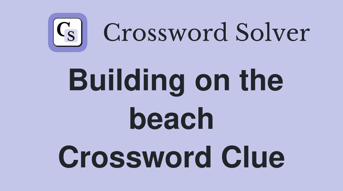 Building on the beach Crossword Clue