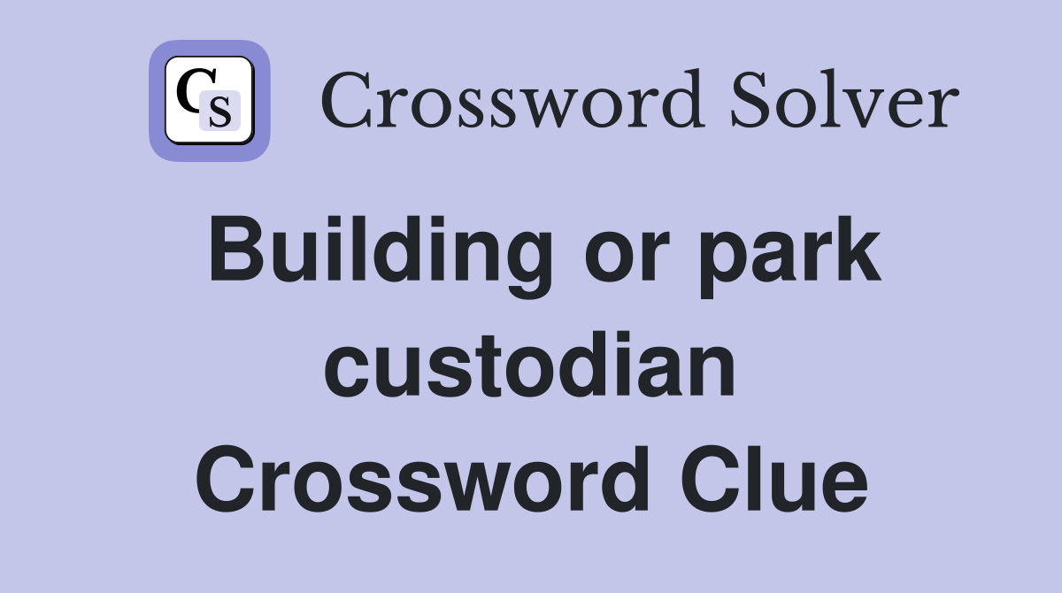 Building or park custodian Crossword Clue