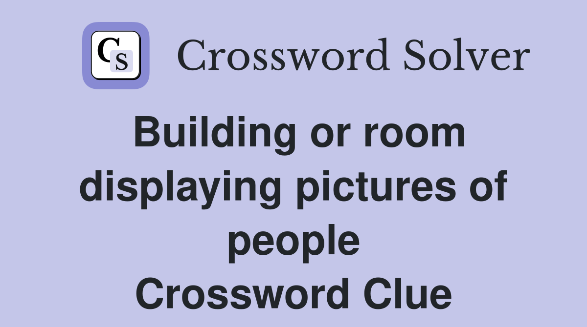 Building or room displaying pictures of people Crossword Clue