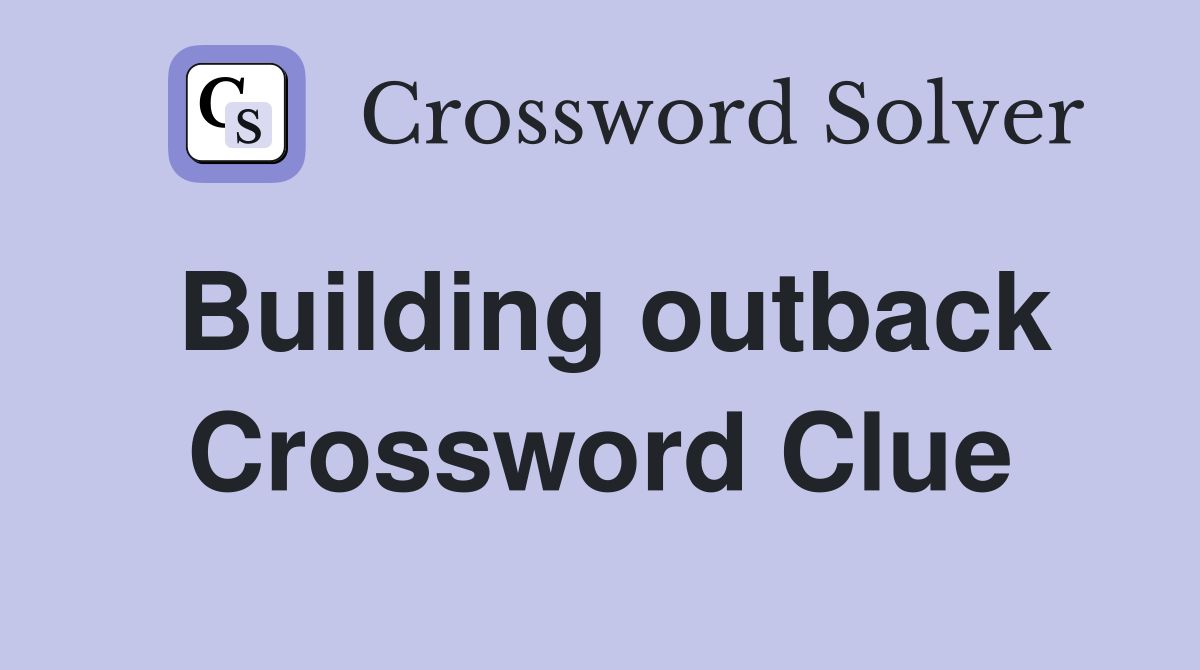 Building outback Crossword Clue