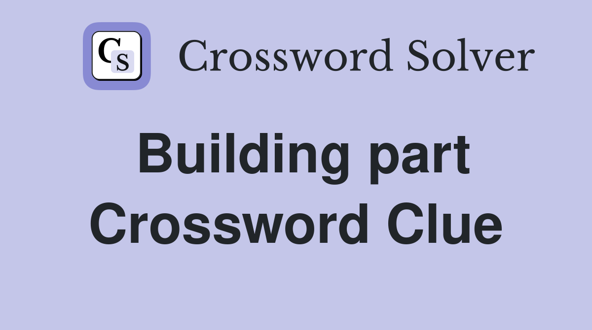 Building part Crossword Clue