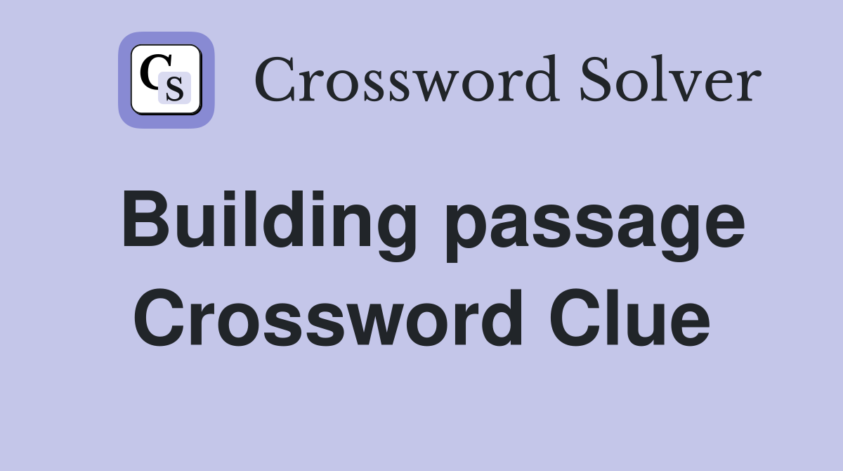 Building passage Crossword Clue