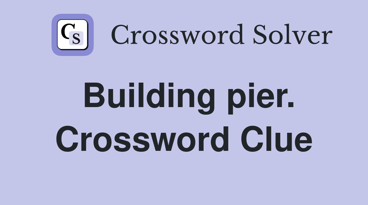 Building pier. Crossword Clue