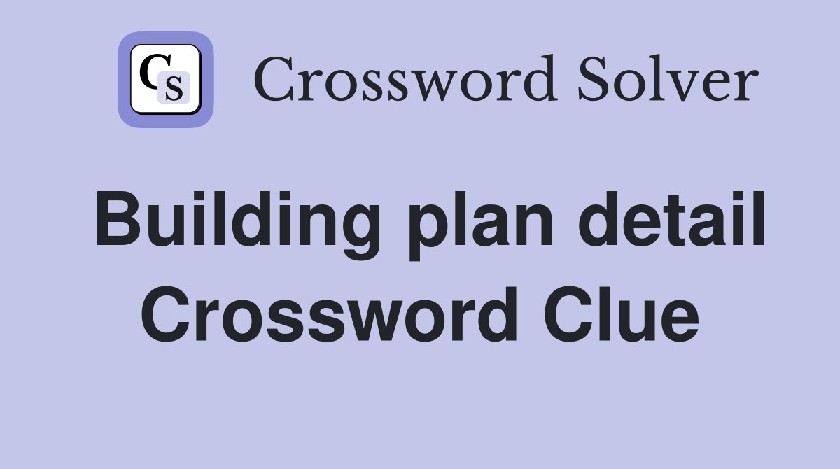 Building plan detail Crossword Clue