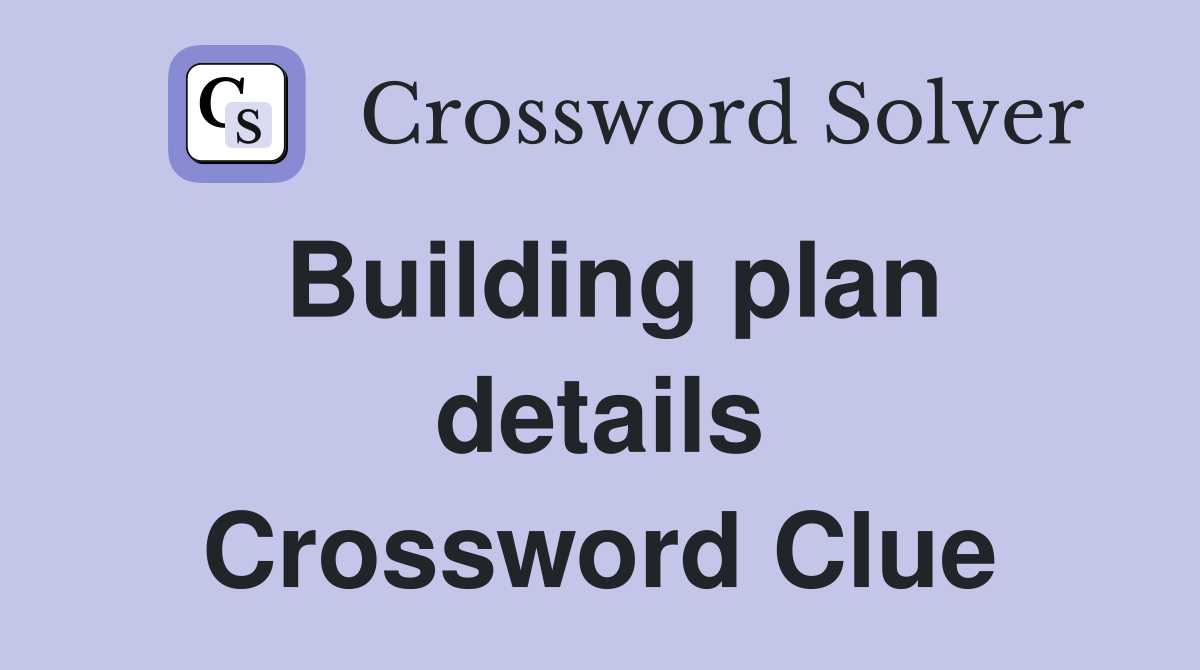 Building plan details Crossword Clue