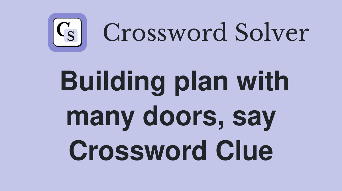 Building plan with many doors, say Crossword Clue